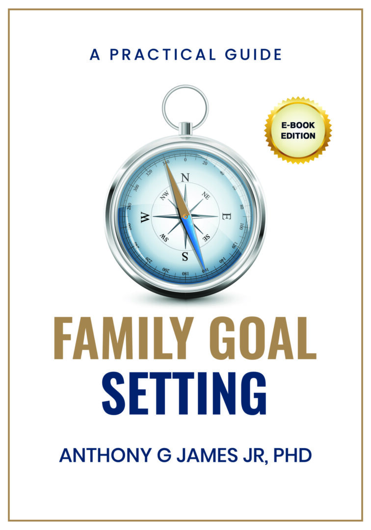 A practical guide to family goal setting by anthony g james, phd.